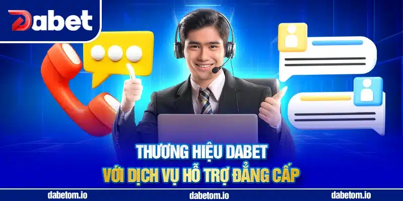 Thương hiệu DABET với dịch vụ hỗ trợ đẳng cấp